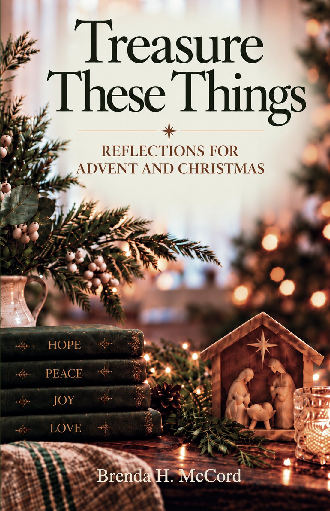 Treasure These Things: Reflections for Advent and Christmas, by Brenda H. McCord